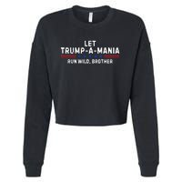 Let Trumpamania Run Wild Brother Trump 2024 Cropped Pullover Crew