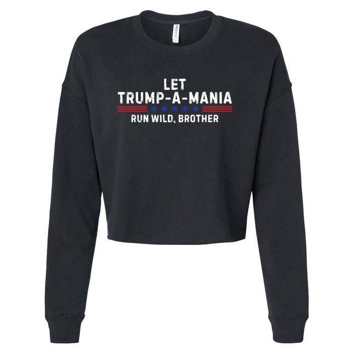 Let Trumpamania Run Wild Brother Trump 2024 Cropped Pullover Crew