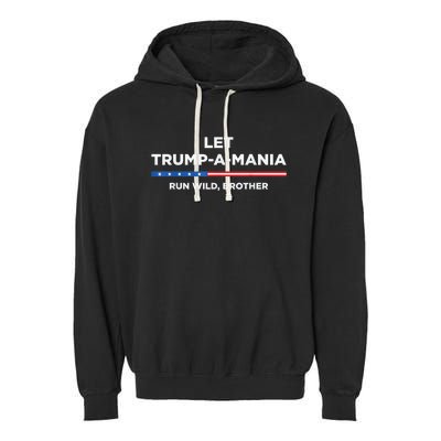 Let Trumpamania Run Wild Brother Trumpamania Trump 2024 Garment-Dyed Fleece Hoodie