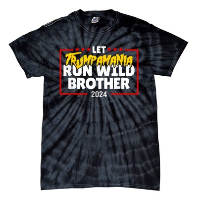 Let Trumpamania Run Wild Brother Trump 2024 Tie-Dye T-Shirt