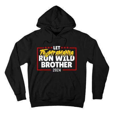 Let Trumpamania Run Wild Brother Trump 2024 Tall Hoodie