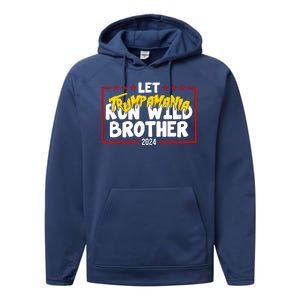 Let Trumpamania Run Wild Brother Trump 2024 Performance Fleece Hoodie