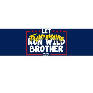 Let Trumpamania Run Wild Brother Trump 2024 Bumper Sticker