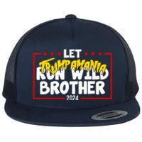 Let Trumpamania Run Wild Brother Trump 2024 Flat Bill Trucker Hat