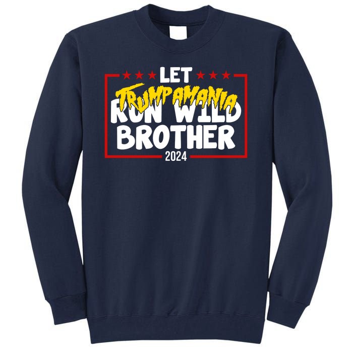 Let Trumpamania Run Wild Brother Trump 2024 Tall Sweatshirt