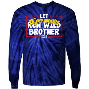 Let Trumpamania Run Wild Brother Trump 2024 Tie-Dye Long Sleeve Shirt