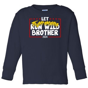 Let Trumpamania Run Wild Brother Trump 2024 Toddler Long Sleeve Shirt