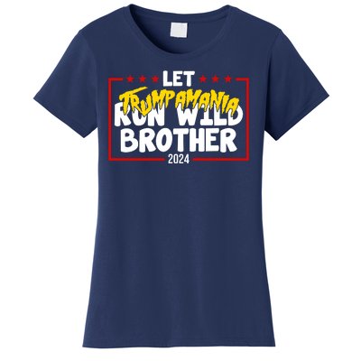 Let Trumpamania Run Wild Brother Trump 2024 Women's T-Shirt