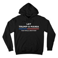 Let Trumpamania Run Wild Brother Trumpamania Trump 2024 Hoodie