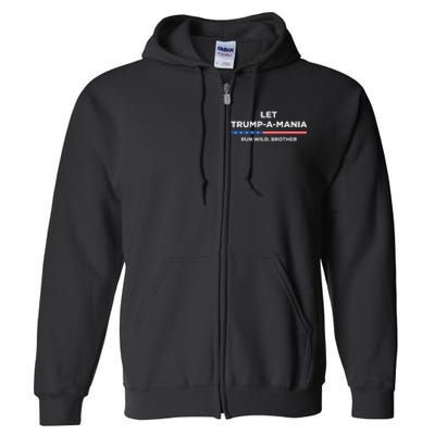 Let Trumpamania Run Wild Brother Trumpamania Trump 2024 Full Zip Hoodie