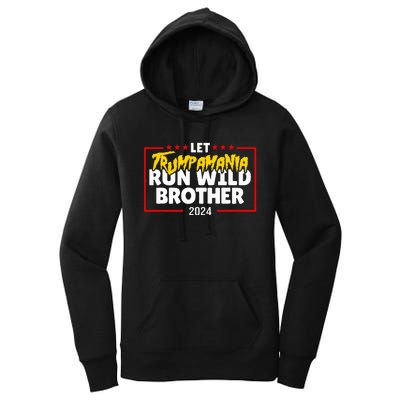 Let Trumpamania Run Wild Brother Trump 2024 Women's Pullover Hoodie