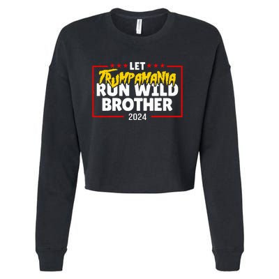 Let Trumpamania Run Wild Brother Trump 2024 Cropped Pullover Crew