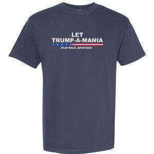 Let Trumpamania Run Wild Brother Pro Donald Trump Garment-Dyed Heavyweight T-Shirt