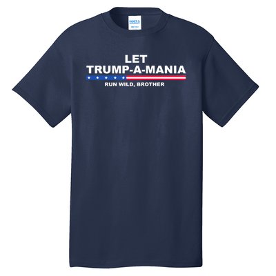 Let Trumpamania Run Wild Brother Pro Donald Trump Tall T-Shirt