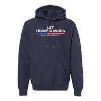 Let Trumpamania Run Wild Brother Pro Donald Trump Premium Hoodie