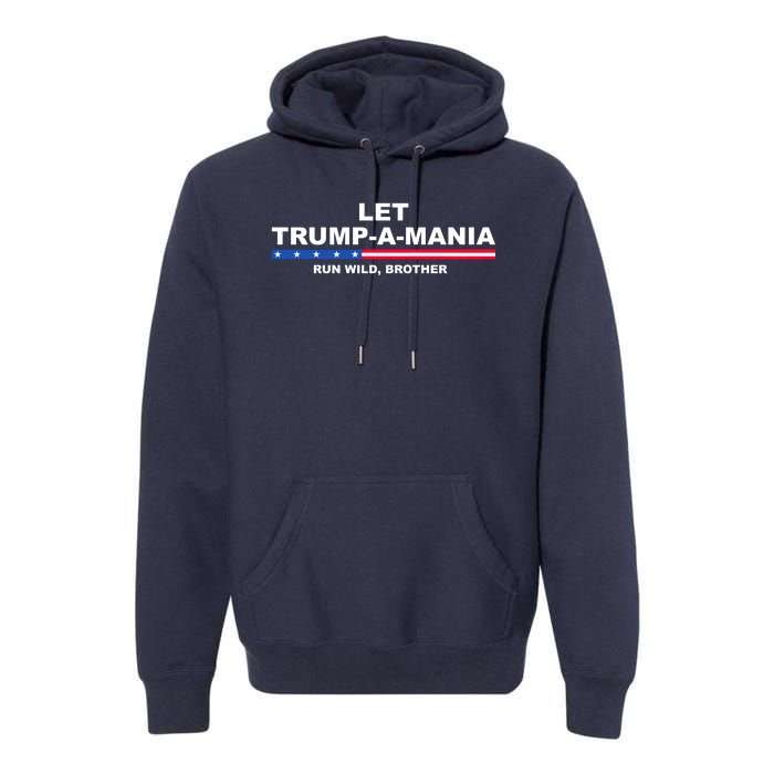 Let Trumpamania Run Wild Brother Pro Donald Trump Premium Hoodie