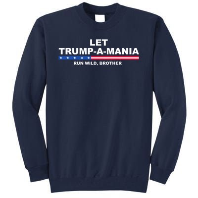 Let Trumpamania Run Wild Brother Pro Donald Trump Tall Sweatshirt