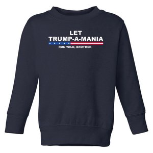 Let Trumpamania Run Wild Brother Pro Donald Trump Toddler Sweatshirt