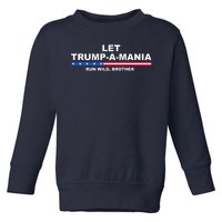 Let Trumpamania Run Wild Brother Pro Donald Trump Toddler Sweatshirt