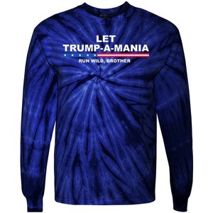 Let Trumpamania Run Wild Brother Pro Donald Trump Tie-Dye Long Sleeve Shirt