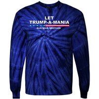 Let Trumpamania Run Wild Brother Pro Donald Trump Tie-Dye Long Sleeve Shirt