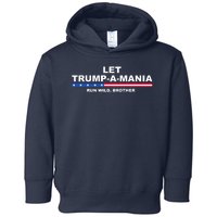 Let Trumpamania Run Wild Brother Pro Donald Trump Toddler Hoodie