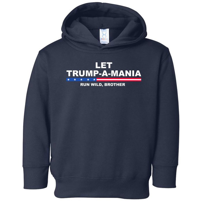 Let Trumpamania Run Wild Brother Pro Donald Trump Toddler Hoodie