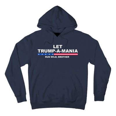 Let Trumpamania Run Wild Brother Pro Donald Trump Tall Hoodie