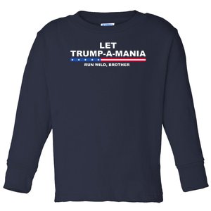 Let Trumpamania Run Wild Brother Pro Donald Trump Toddler Long Sleeve Shirt