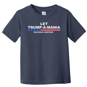 Let Trumpamania Run Wild Brother Pro Donald Trump Toddler T-Shirt