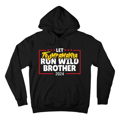 Let Trumpamania Run Wild Brother Trump 2024 Hoodie