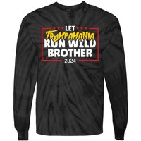 Let Trumpamania Run Wild Brother Trump 2024 Tie-Dye Long Sleeve Shirt