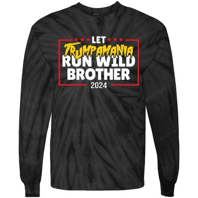 Let Trumpamania Run Wild Brother Trump 2024 Tie-Dye Long Sleeve Shirt