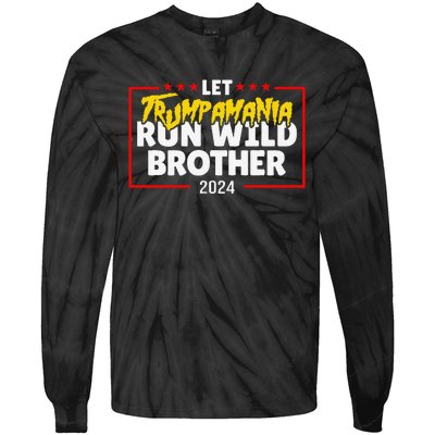 Let Trumpamania Run Wild Brother Trump 2024 Tie-Dye Long Sleeve Shirt