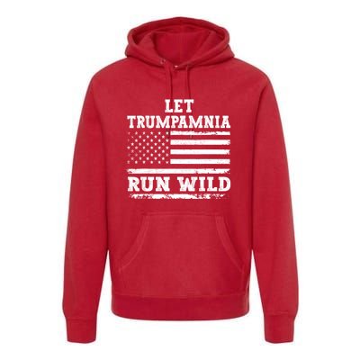 Let Trumpamania Run Wild Trump 2024 Premium Hoodie