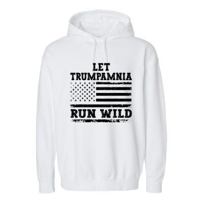 Let Trumpamania Run Wild Trump 2024 Garment-Dyed Fleece Hoodie