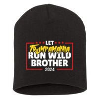 Let Trumpamania Run Wild Brother Trump 2024 Short Acrylic Beanie