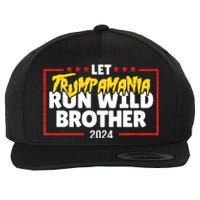 Let Trumpamania Run Wild Brother Trump 2024 Wool Snapback Cap