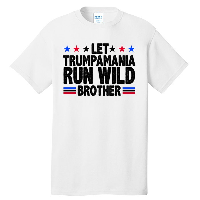 Let Trumpamania Run Wild Brother Pro Trump Tall T-Shirt