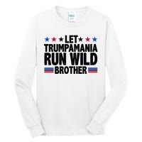 Let Trumpamania Run Wild Brother Pro Trump Tall Long Sleeve T-Shirt