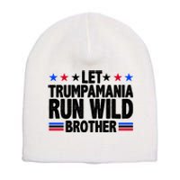 Let Trumpamania Run Wild Brother Pro Trump Short Acrylic Beanie