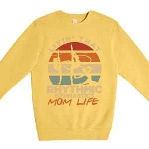 Livin That Rhythmic Gymnastics Mom Life Artistic Gymnast Cool Gift Premium Crewneck Sweatshirt