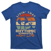 Livin That Rhythmic Gymnastics Mom Life Artistic Gymnast Cool Gift T-Shirt