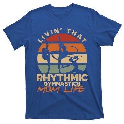 Livin That Rhythmic Gymnastics Mom Life Artistic Gymnast Cool Gift T-Shirt