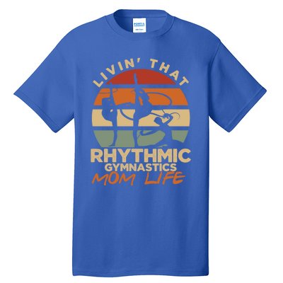 Livin That Rhythmic Gymnastics Mom Life Artistic Gymnast Cool Gift Tall T-Shirt