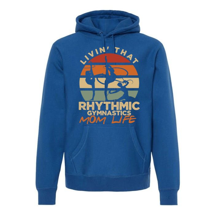 Livin That Rhythmic Gymnastics Mom Life Artistic Gymnast Cool Gift Premium Hoodie