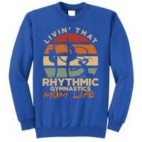 Livin That Rhythmic Gymnastics Mom Life Artistic Gymnast Cool Gift Tall Sweatshirt