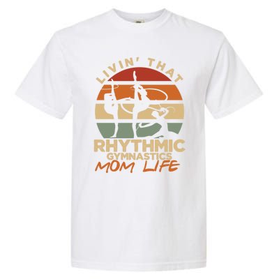 Livin That Rhythmic Gymnastics Mom Life Artistic Gymnast Cool Gift Garment-Dyed Heavyweight T-Shirt