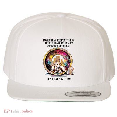 Love Them Respect Them Treat Them Like Family ItS That Simple Wool Snapback Cap