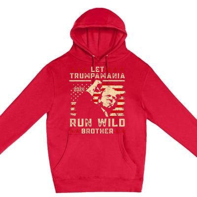 Let Trumpamania Run Wild Trump 45 47 Political Trumpamania Premium Pullover Hoodie